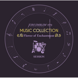 FIRE EMBLEM MUSIC COLLECTION : SESSION ～Flower of Enchantment～